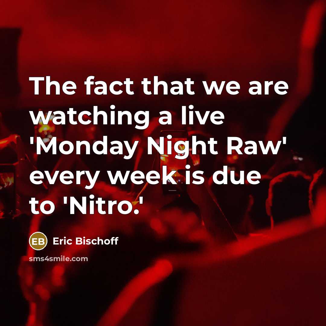 “The fact that we are watching a live 'Monday Night…” quote by Eric Bischoff