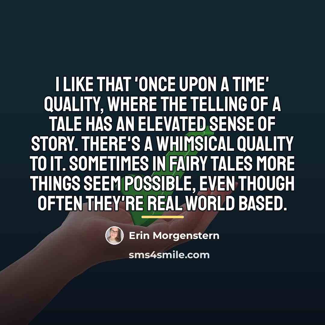 “I like that 'once upon a time' quality, where the…” quote by Erin Morgenstern
