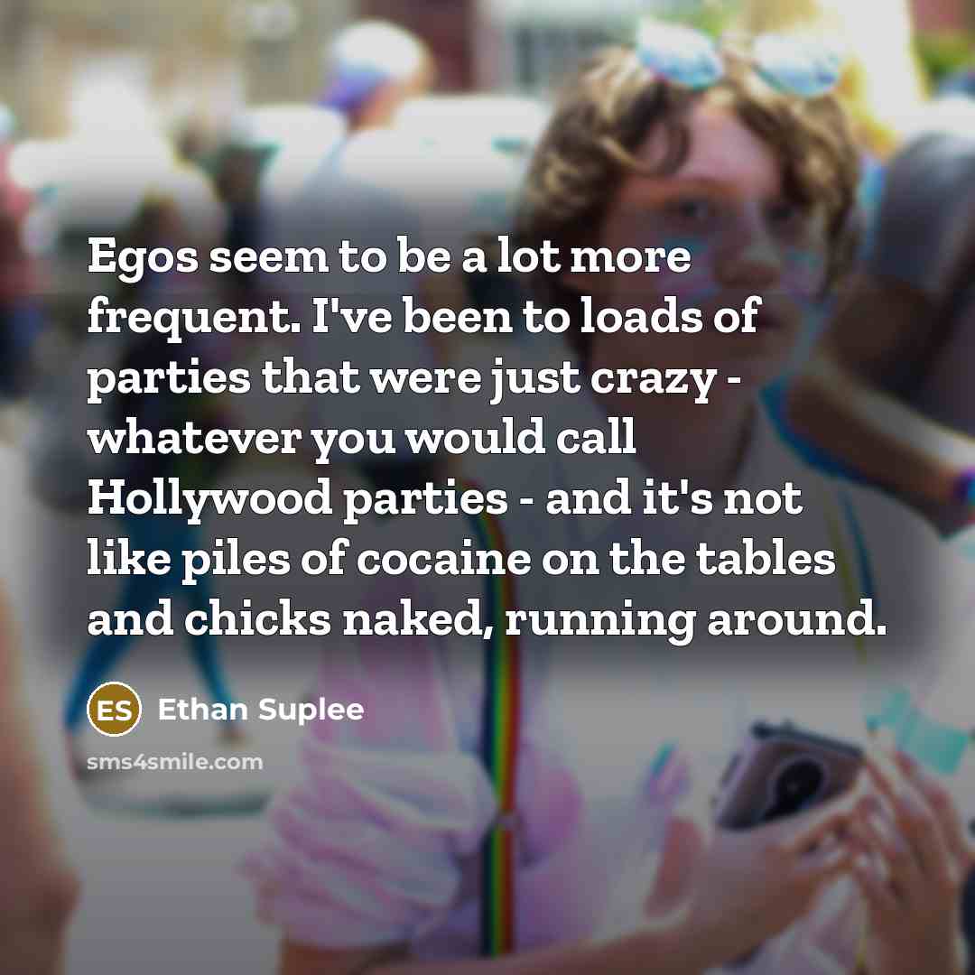 “Egos seem to be a lot more frequent. I've been…” quote by Ethan Suplee