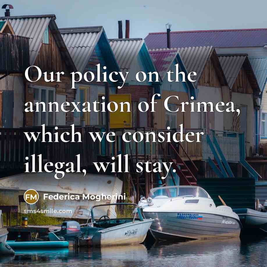 “Our policy on the annexation of Crimea, which we consider illegal, will stay.” quote by Federica Mogherini
