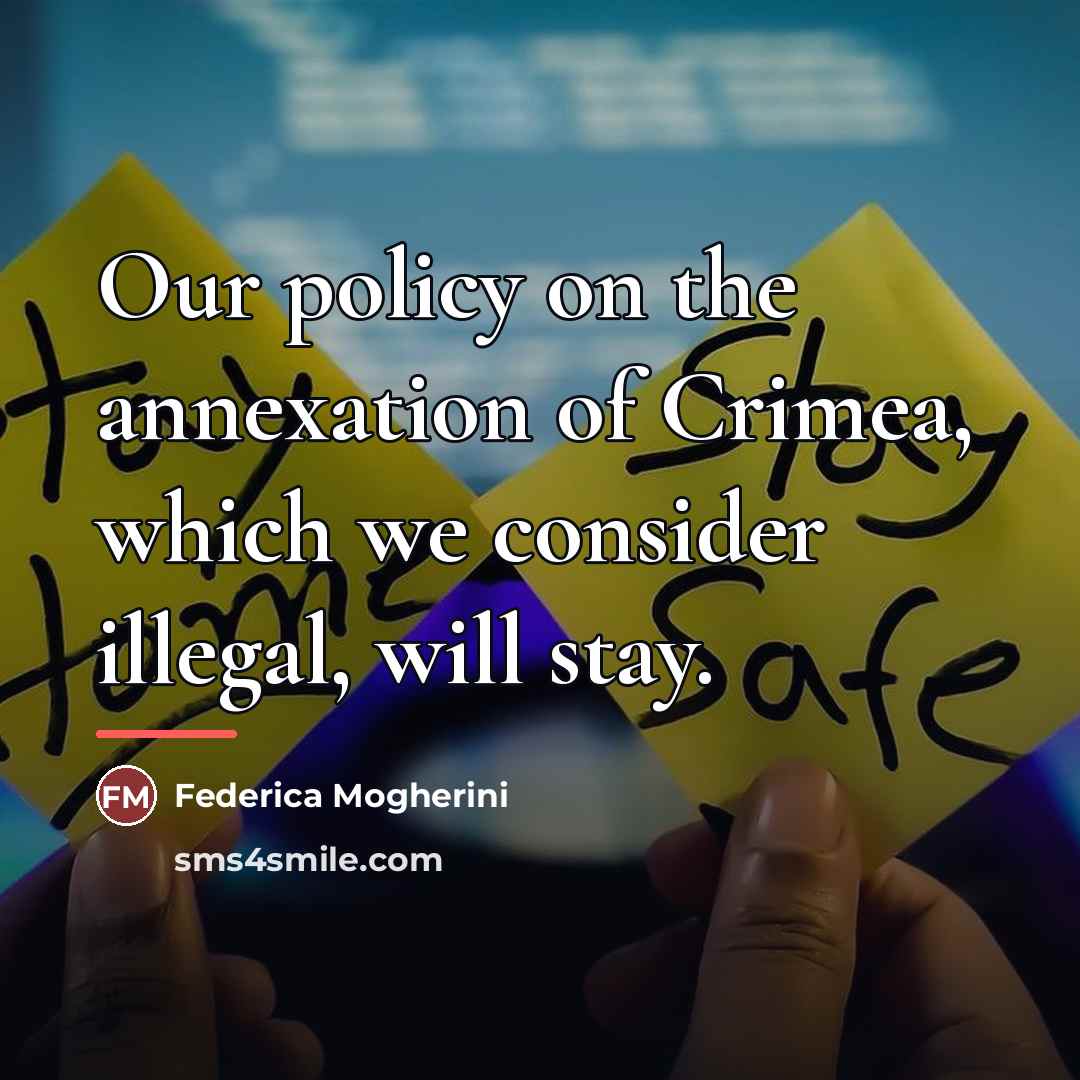 “Our policy on the annexation of Crimea, which we consider…” quote by Federica Mogherini