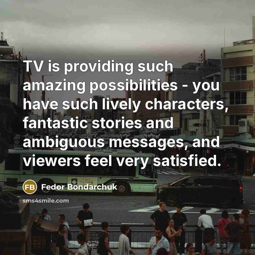 “TV is providing such amazing possibilities - you have such…” quote by Fedor Bondarchuk