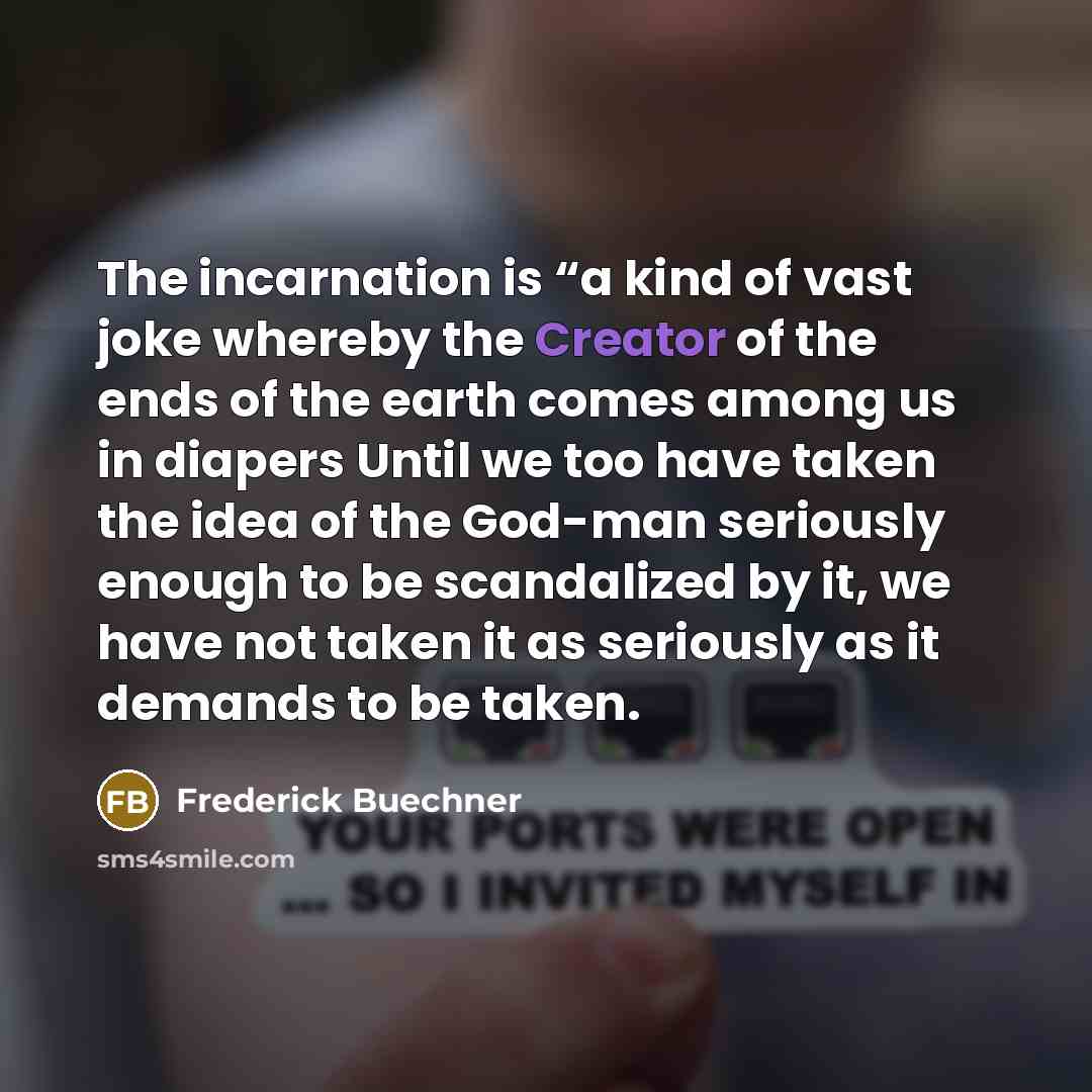 “The incarnation is “a kind of vast joke whereby the…” quote by Frederick Buechner