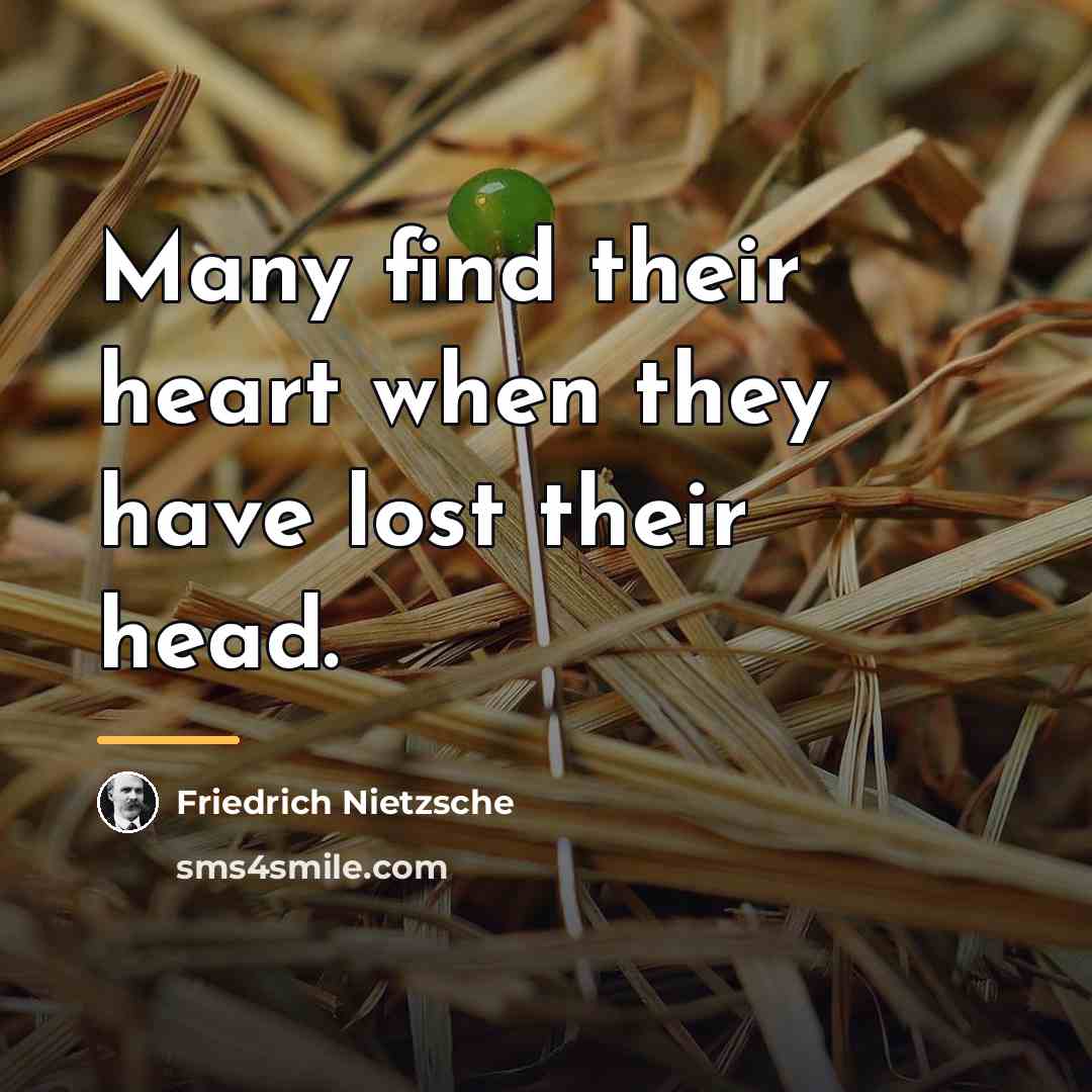 “Many find their heart when they have lost their head.…” quote by Friedrich Nietzsche