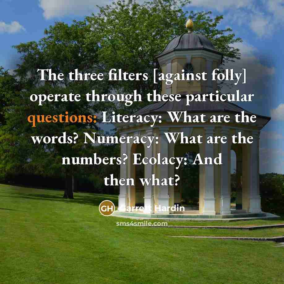“The three filters [against folly] operate through these particular questions:…” quote by Garrett Hardin