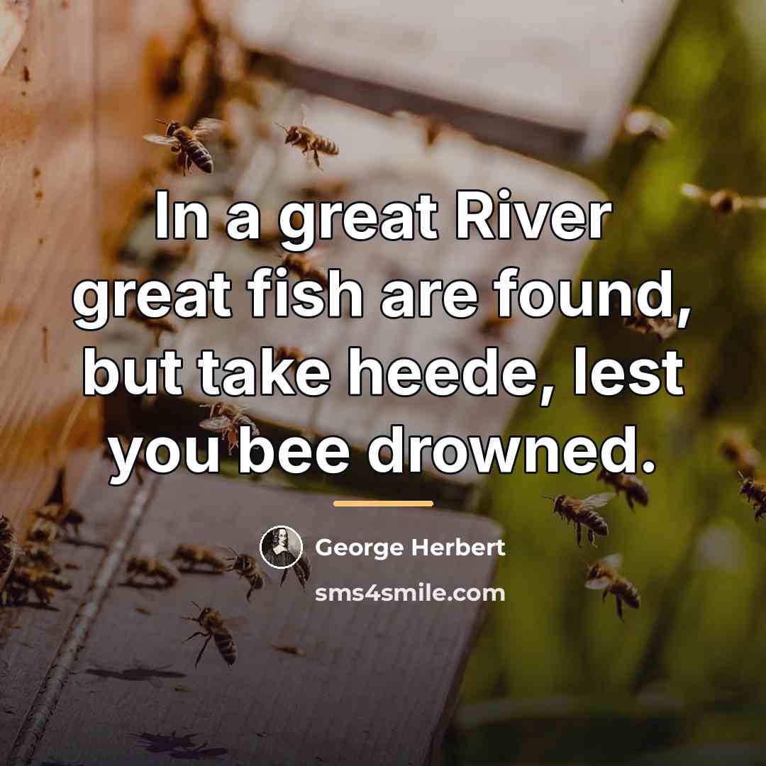 “In a great River great fish are found, but take…” quote by George Herbert