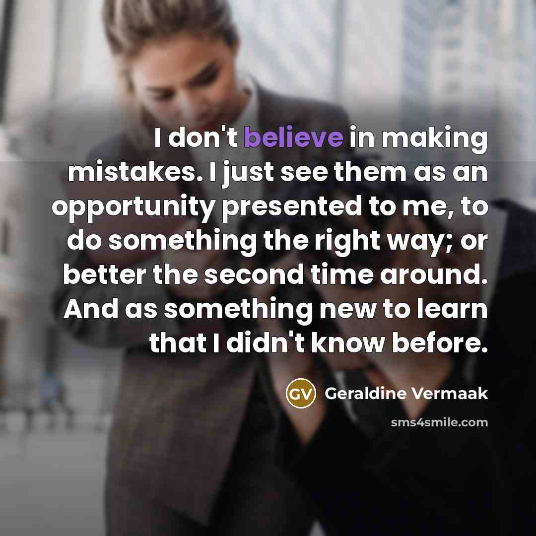 “I don't believe in making mistakes. I just see them…” quote by Geraldine Vermaak