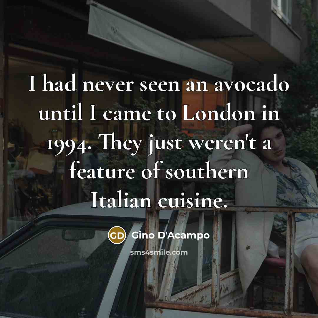 “I had never seen an avocado until I came to…” quote by Gino D'Acampo