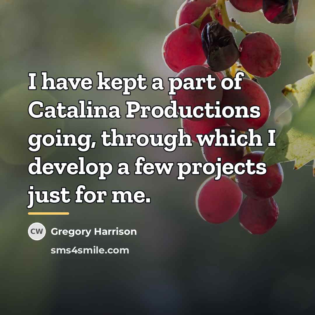 “I have kept a part of Catalina Productions going, through…” quote by Gregory Harrison