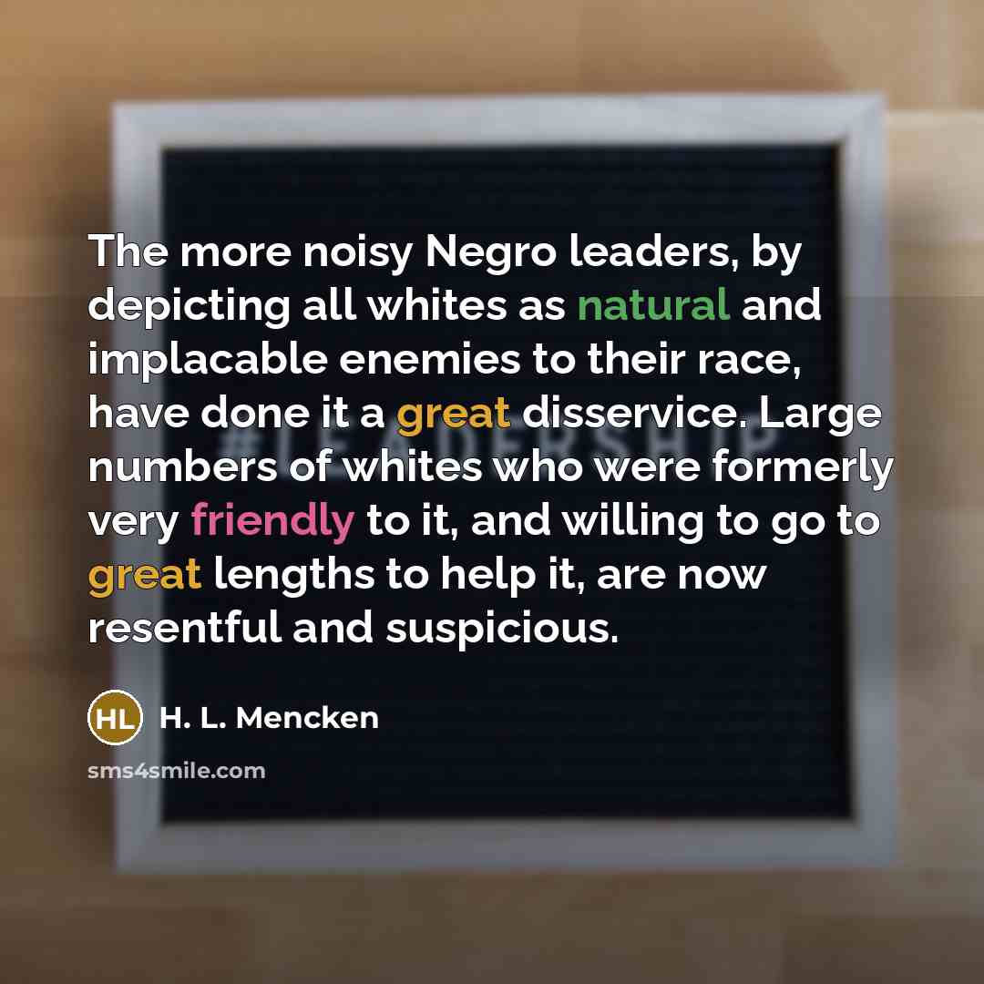 “The more noisy Negro leaders, by depicting all whites as…” quote by H. L. Mencken