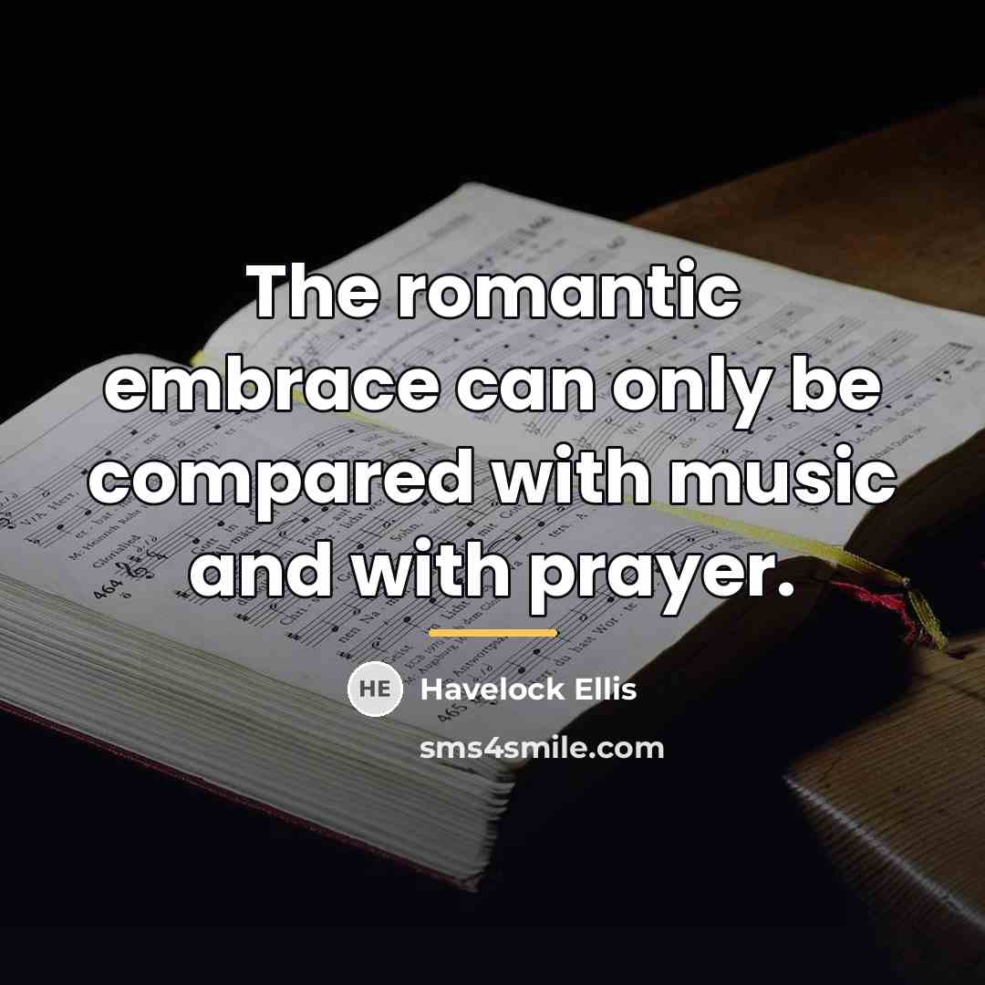 “The romantic embrace can only be compared with music and…” quote by Havelock Ellis