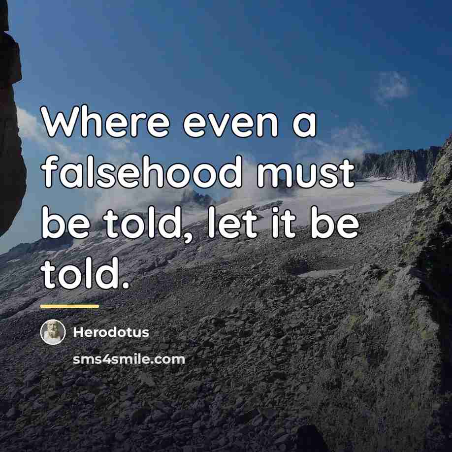 “Where even a falsehood must be told, let it be…” quote by Herodotus