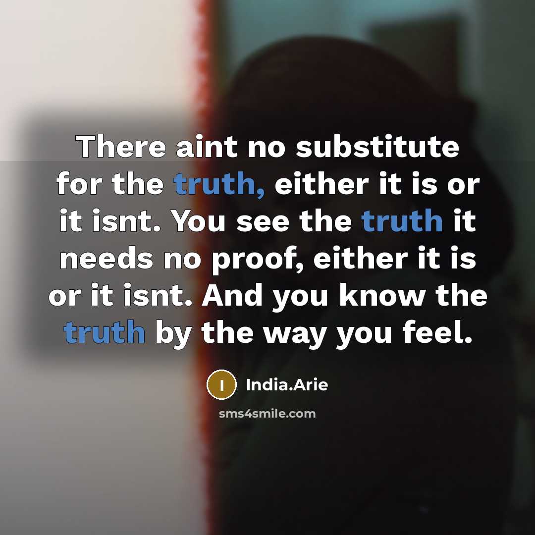 “There aint no substitute for the truth, either it is…” quote by India.Arie