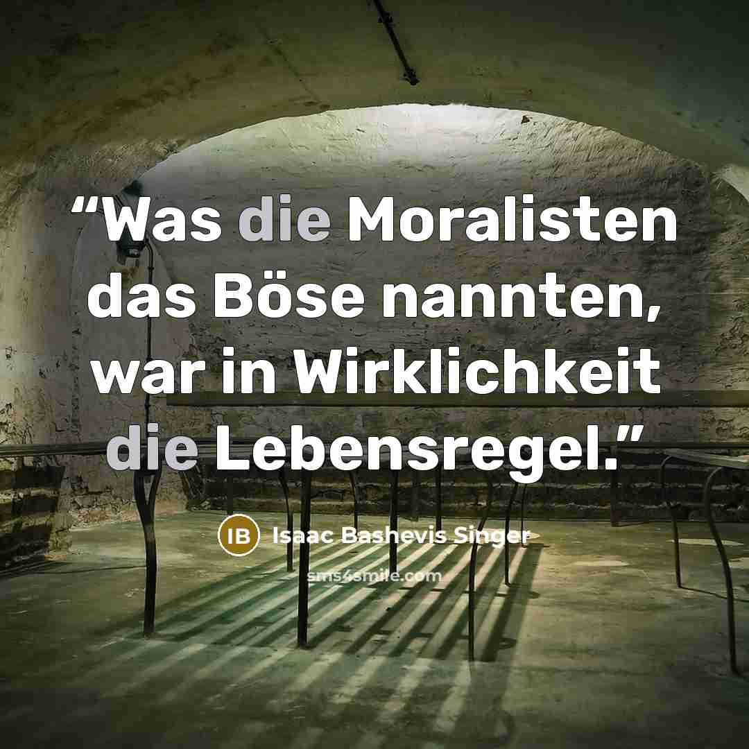 “Was die Moralisten das Böse nannten, war in Wirklichkeit die Lebensregel.” quote by Isaac Bashevis Singer