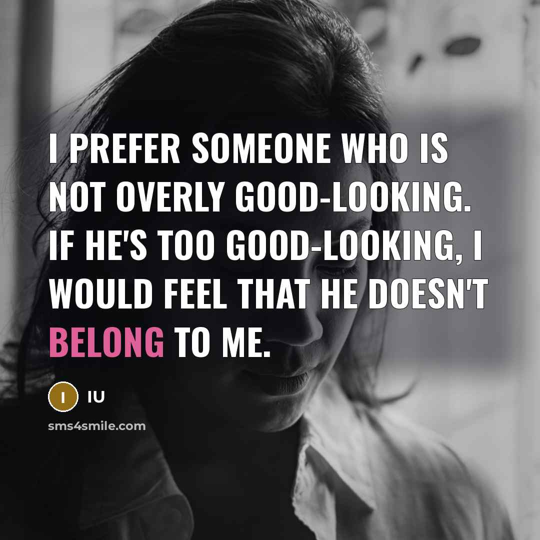 “I prefer someone who is not overly good-looking. If he's…” quote by IU
