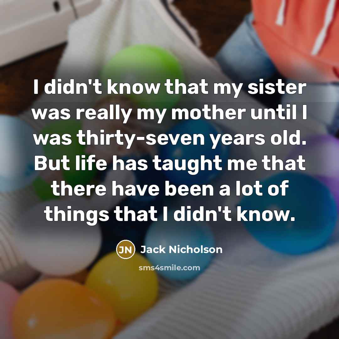 “I didn't know that my sister was really my mother…” quote by Jack Nicholson