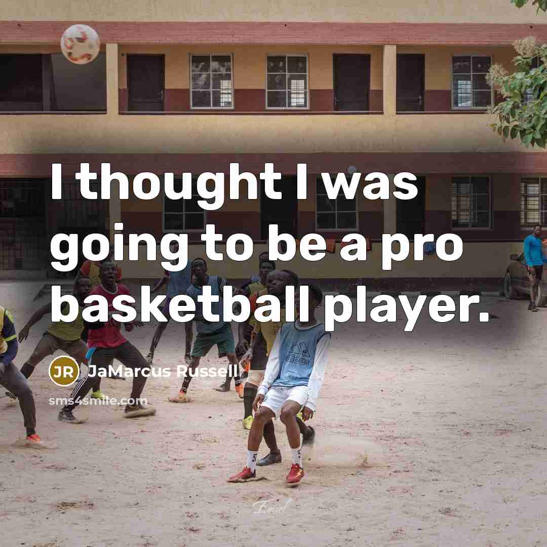 “I thought I was going to be a pro basketball…” quote by JaMarcus Russell