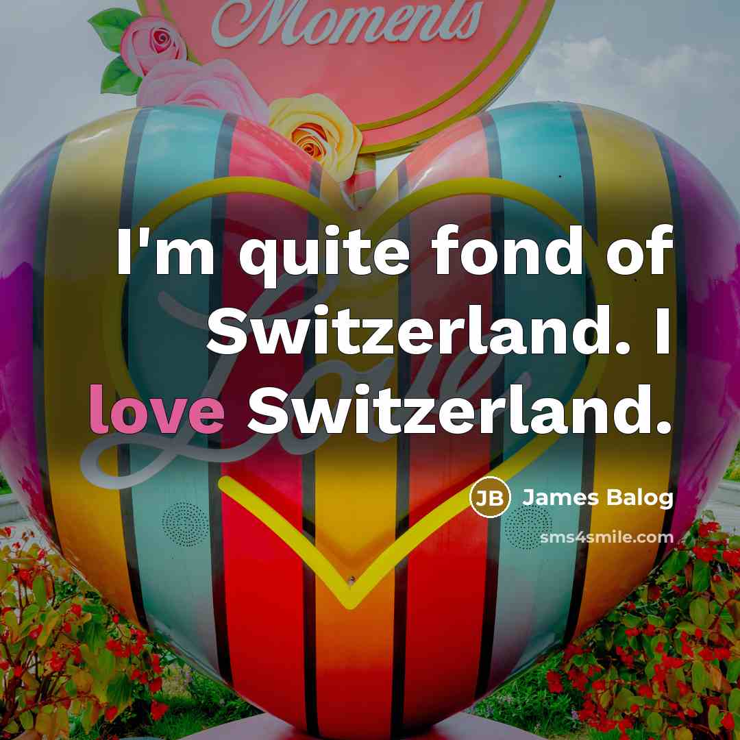 “I'm quite fond of Switzerland. I love Switzerland.…” quote by James Balog