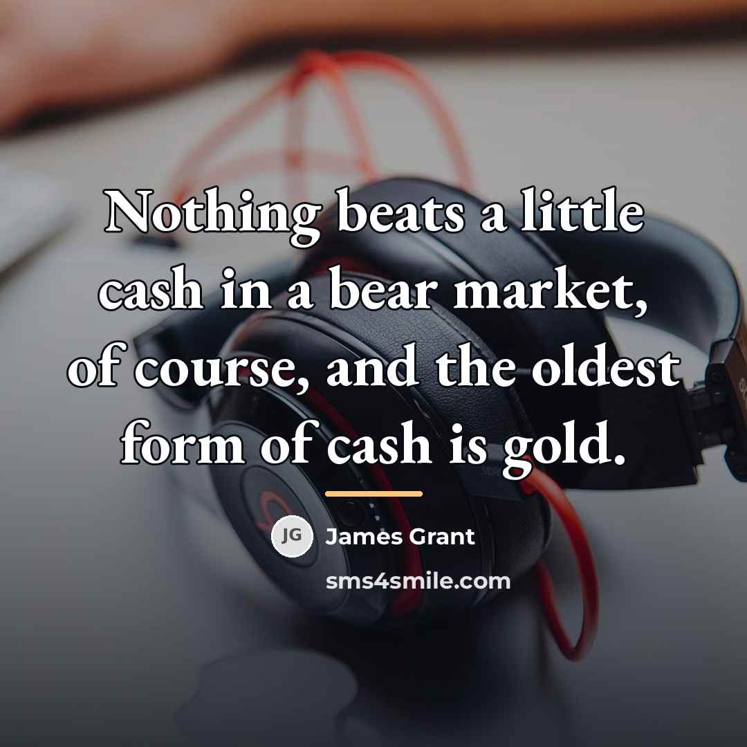 “Nothing beats a little cash in a bear market, of…” quote by James Grant