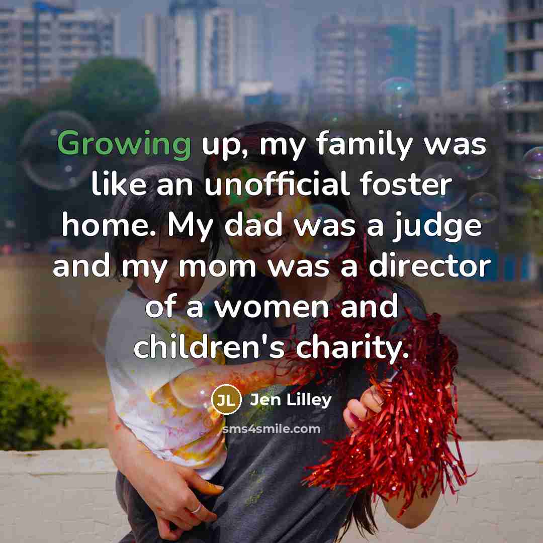 “Growing up, my family was like an unofficial foster home.…” quote by Jen Lilley