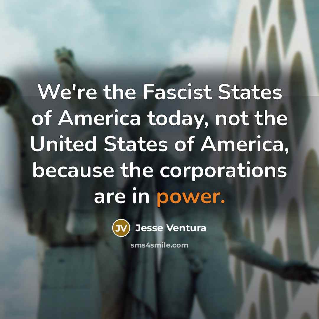 “We're the Fascist States of America today, not the United…” quote by Jesse Ventura