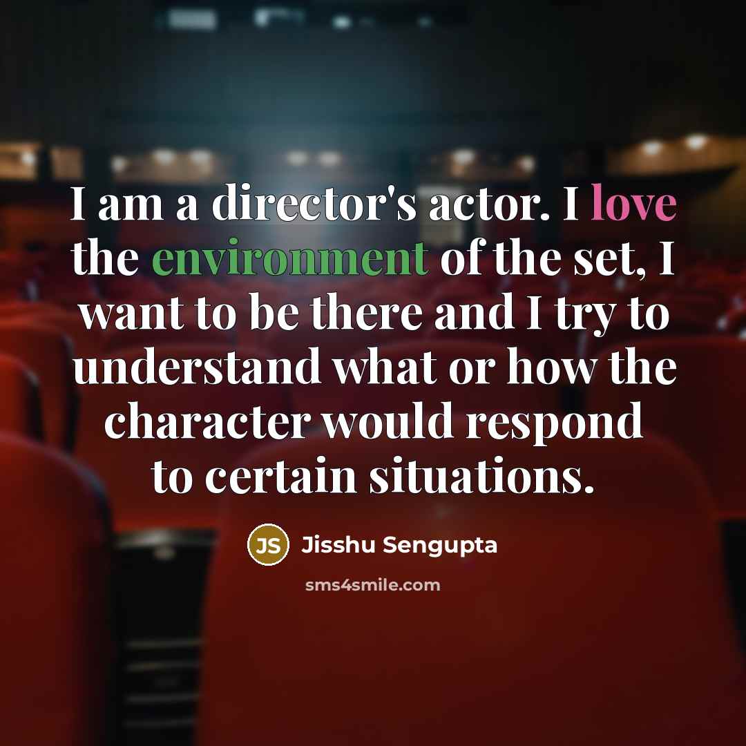 “I am a director's actor. I love the environment of…” quote by Jisshu Sengupta
