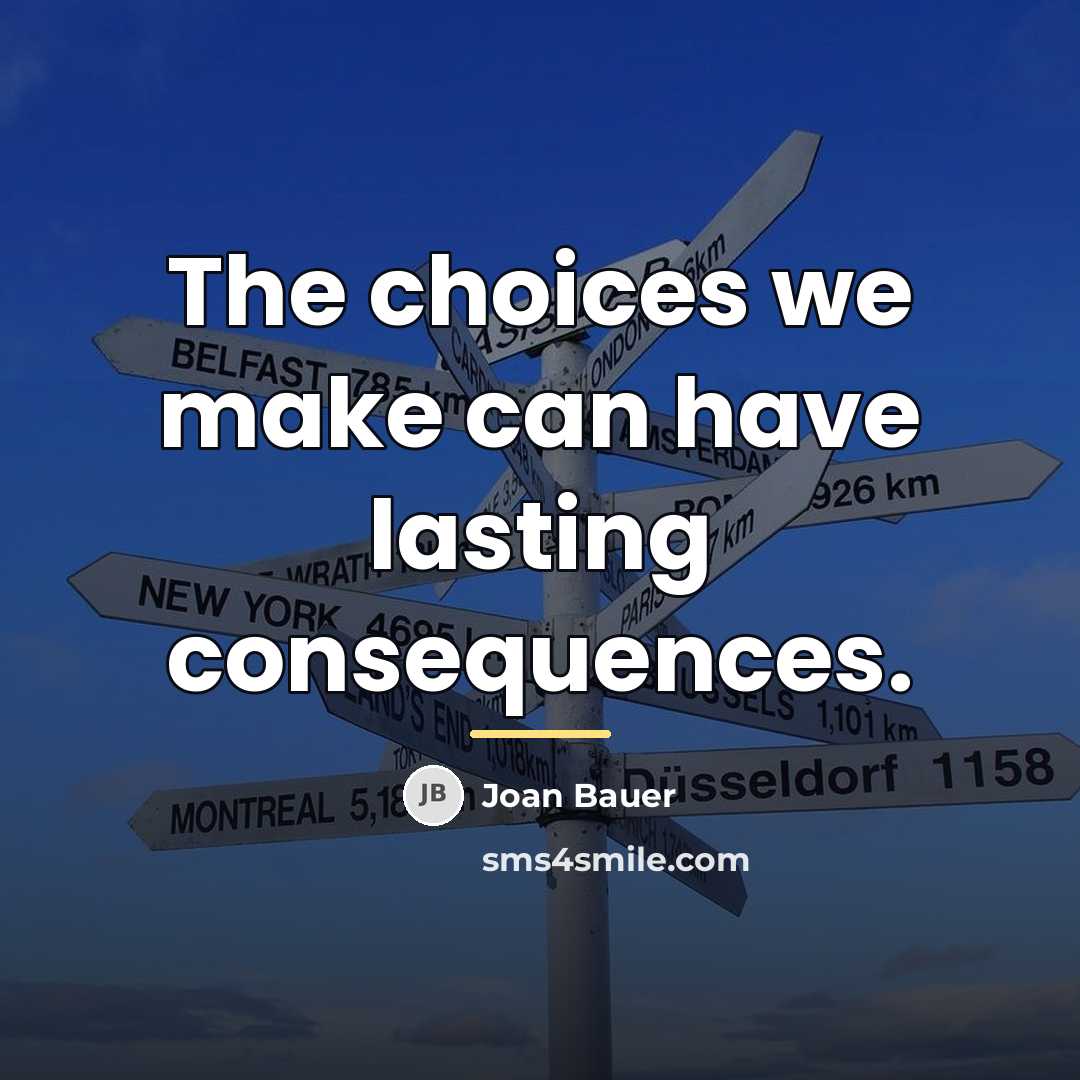 “The choices we make can have lasting consequences.…” quote by Joan Bauer