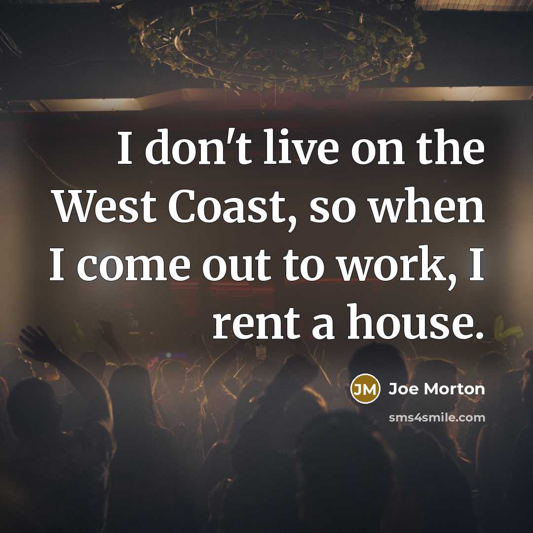 “I don't live on the West Coast, so when I…” quote by Joe Morton