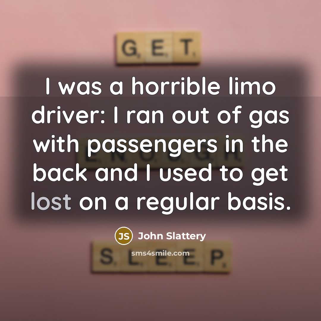 “I was a horrible limo driver: I ran out of…” quote by John Slattery