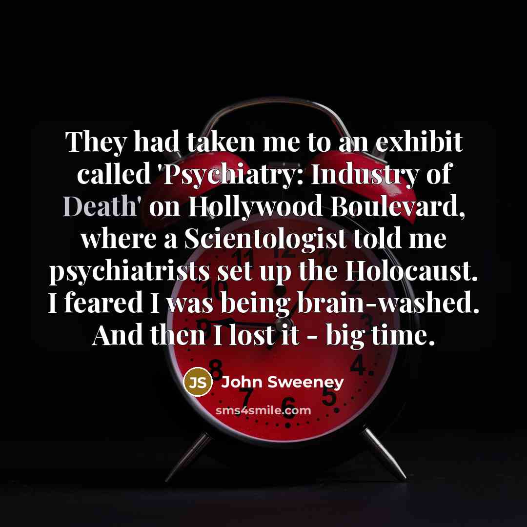 “They had taken me to an exhibit called 'Psychiatry: Industry…” quote by John Sweeney
