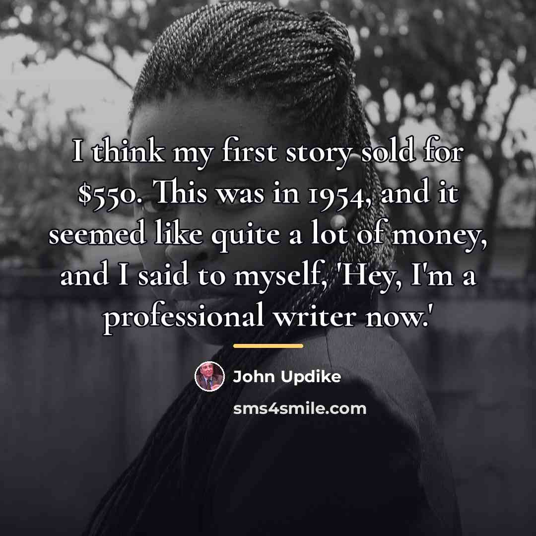 “I think my first story sold for $550. This was…” quote by John Updike