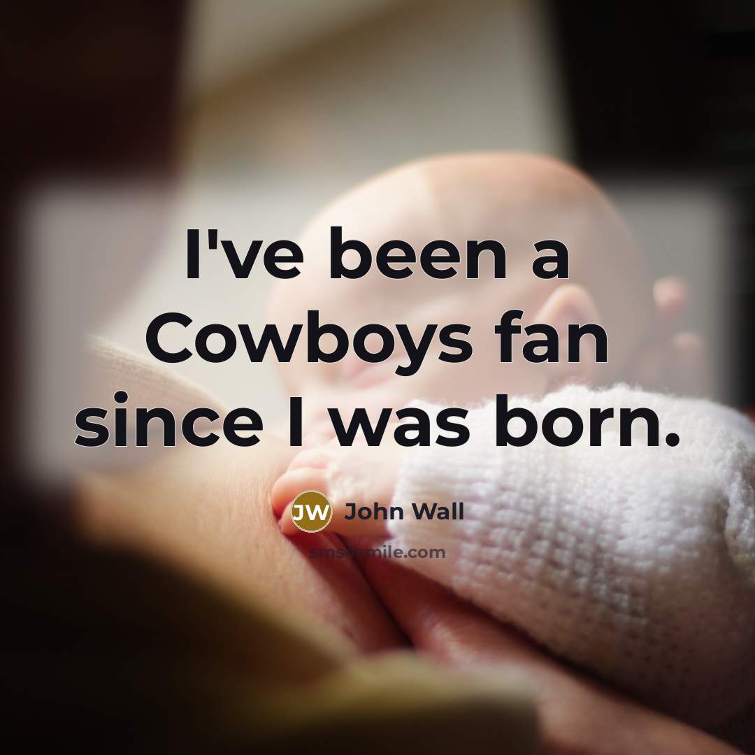 “I've been a Cowboys fan since I was born.…” quote by John Wall
