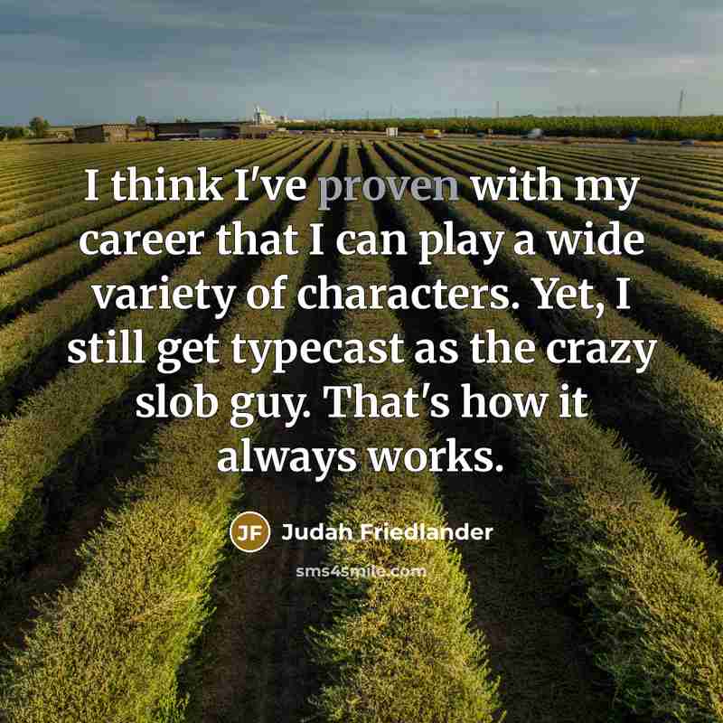 “I think I've proven with my career that I can…” quote by Judah Friedlander