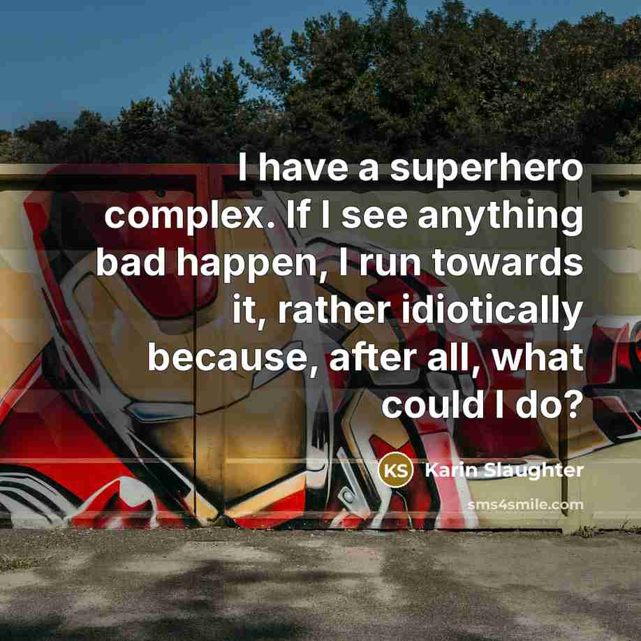 “I have a superhero complex. If I see anything bad…” quote by Karin Slaughter