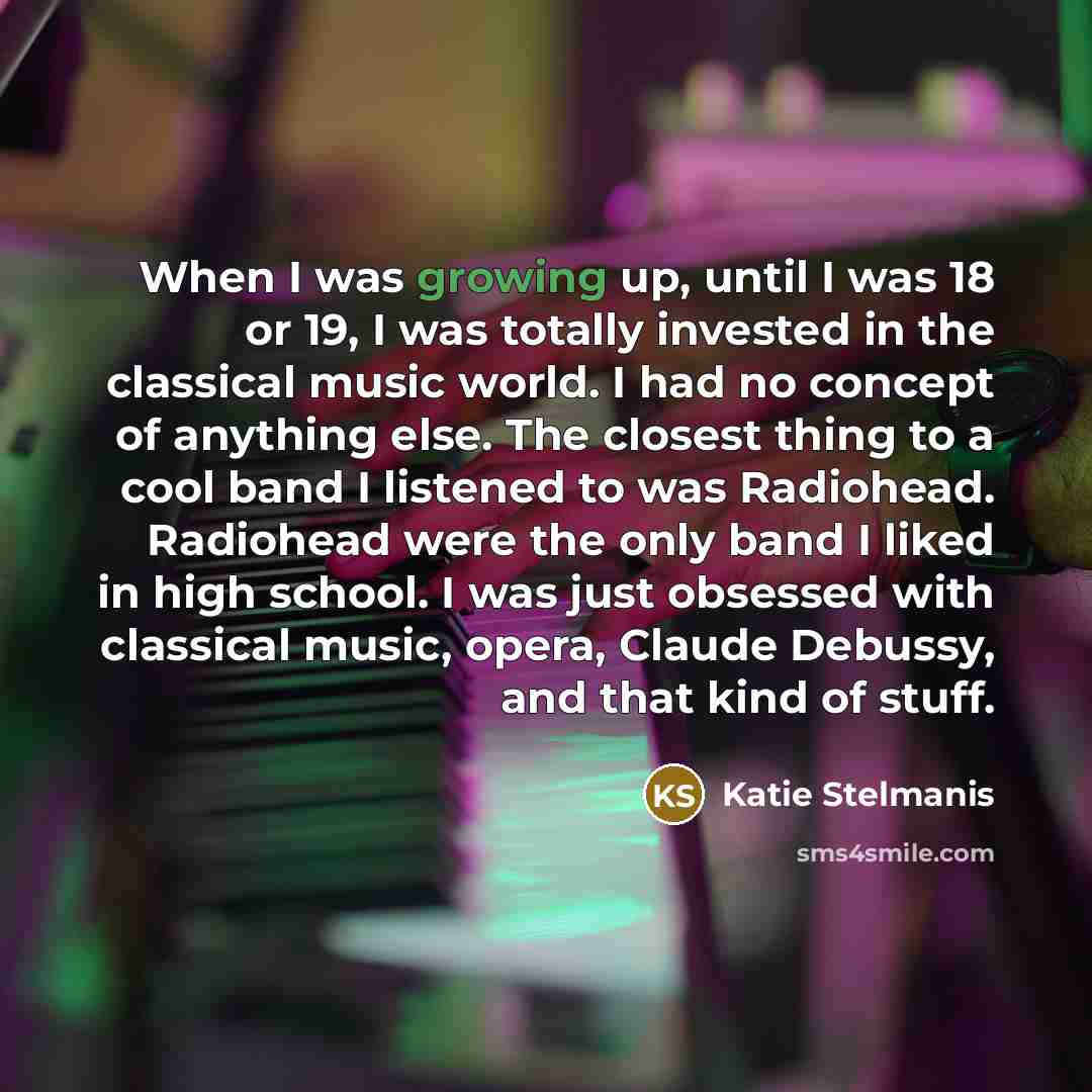 “When I was growing up, until I was 18 or…” quote by Katie Stelmanis