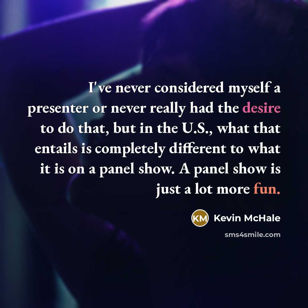 “I've never considered myself a presenter or never really had…” quote by Kevin McHale