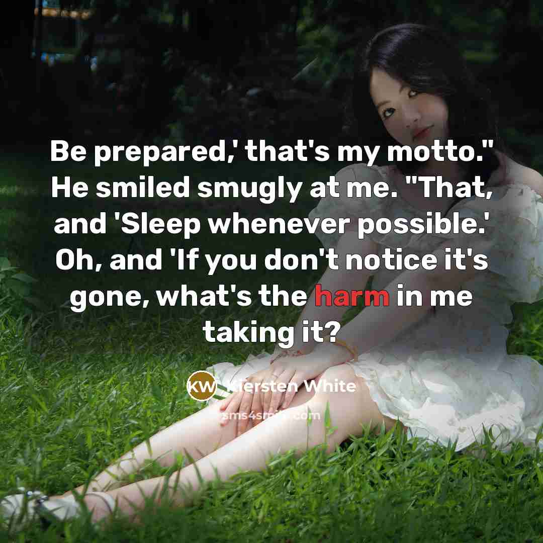 “Be prepared,' that's my motto." He smiled smugly at me.…” quote by Kiersten White