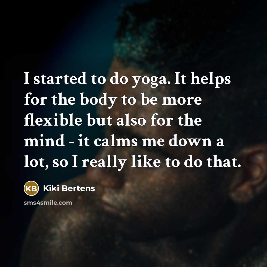 “I started to do yoga. It helps for the body…” quote by Kiki Bertens
