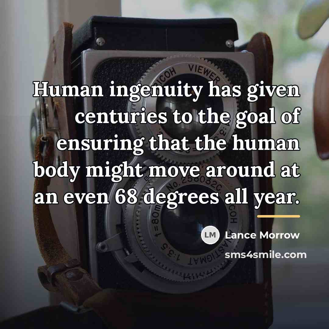 “Human ingenuity has given centuries to the goal of ensuring…” quote by Lance Morrow