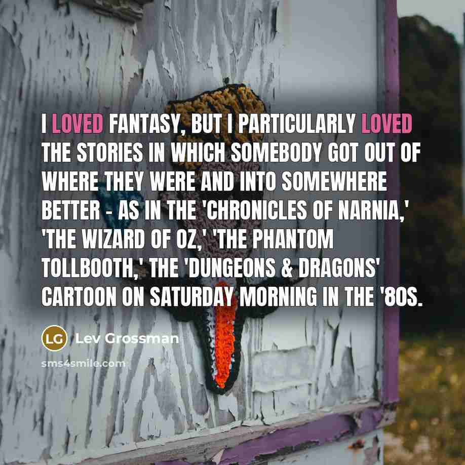 “I loved fantasy, but I particularly loved the stories in…” quote by Lev Grossman