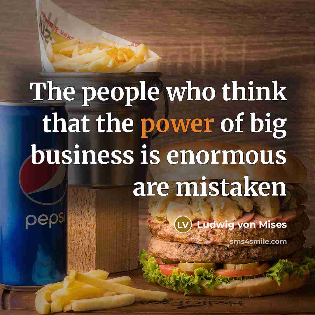 “The people who think that the power of big business…” quote by Ludwig von Mises