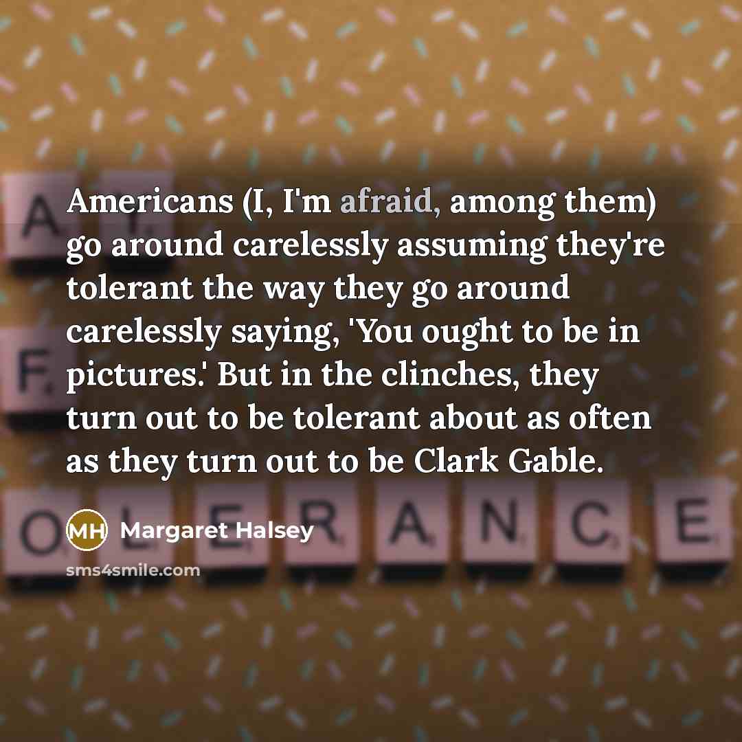 “Americans (I, I'm afraid, among them) go around carelessly assuming…” quote by Margaret Halsey