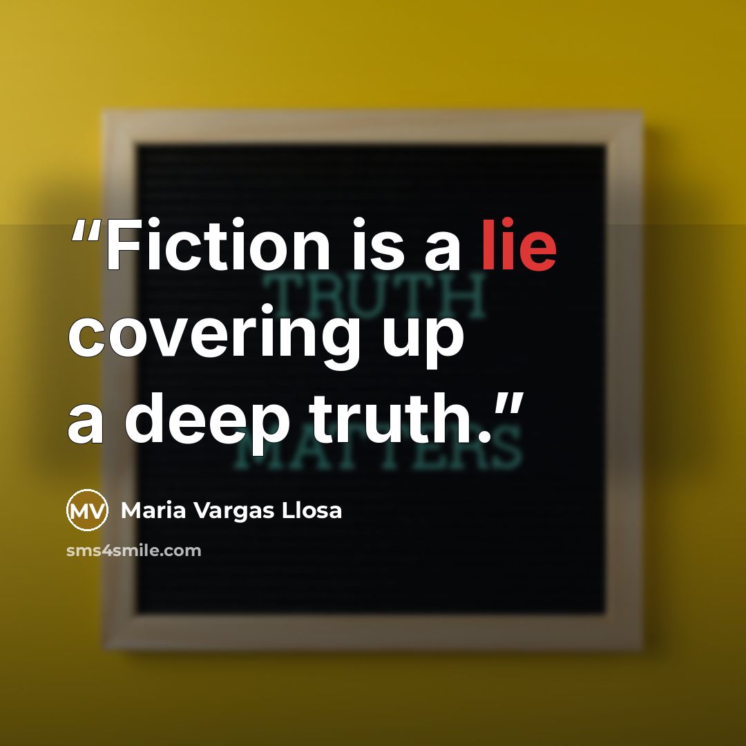 “Fiction is a lie covering up a deep truth.” quote by Maria Vargas Llosa