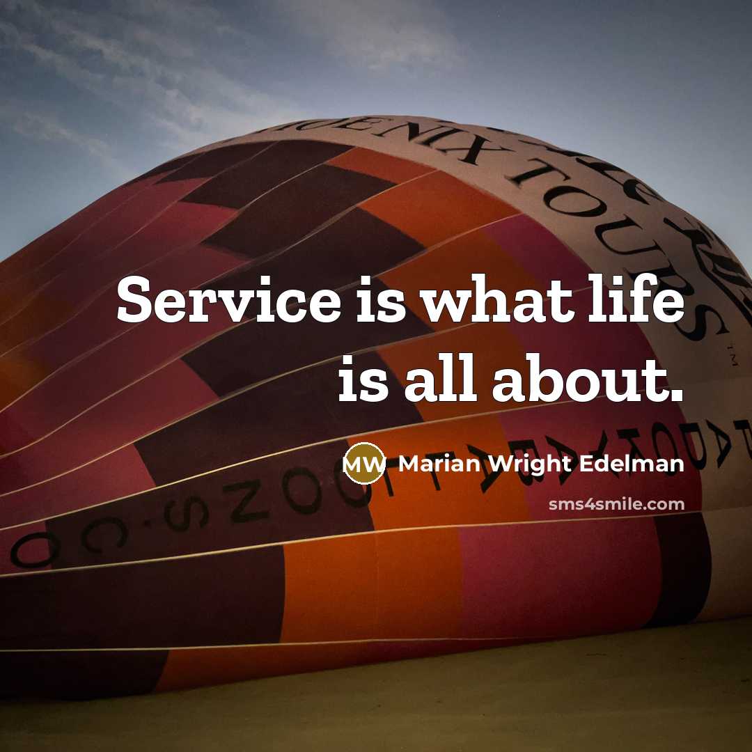 “Service is what life is all about.…” quote by Marian Wright Edelman