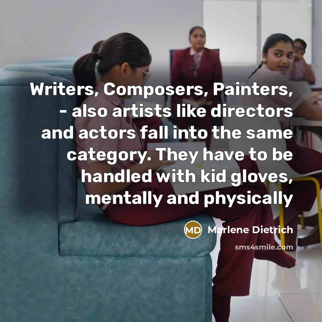 “Writers, Composers, Painters, - also artists like directors and actors…” quote by Marlene Dietrich