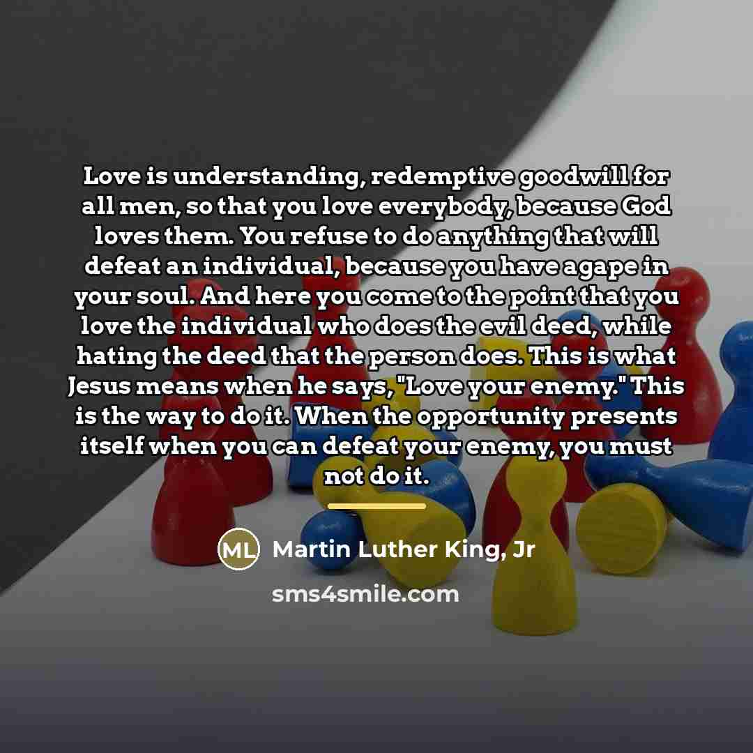 “Love is understanding, redemptive goodwill for all men, so that…” quote by Martin Luther King, Jr