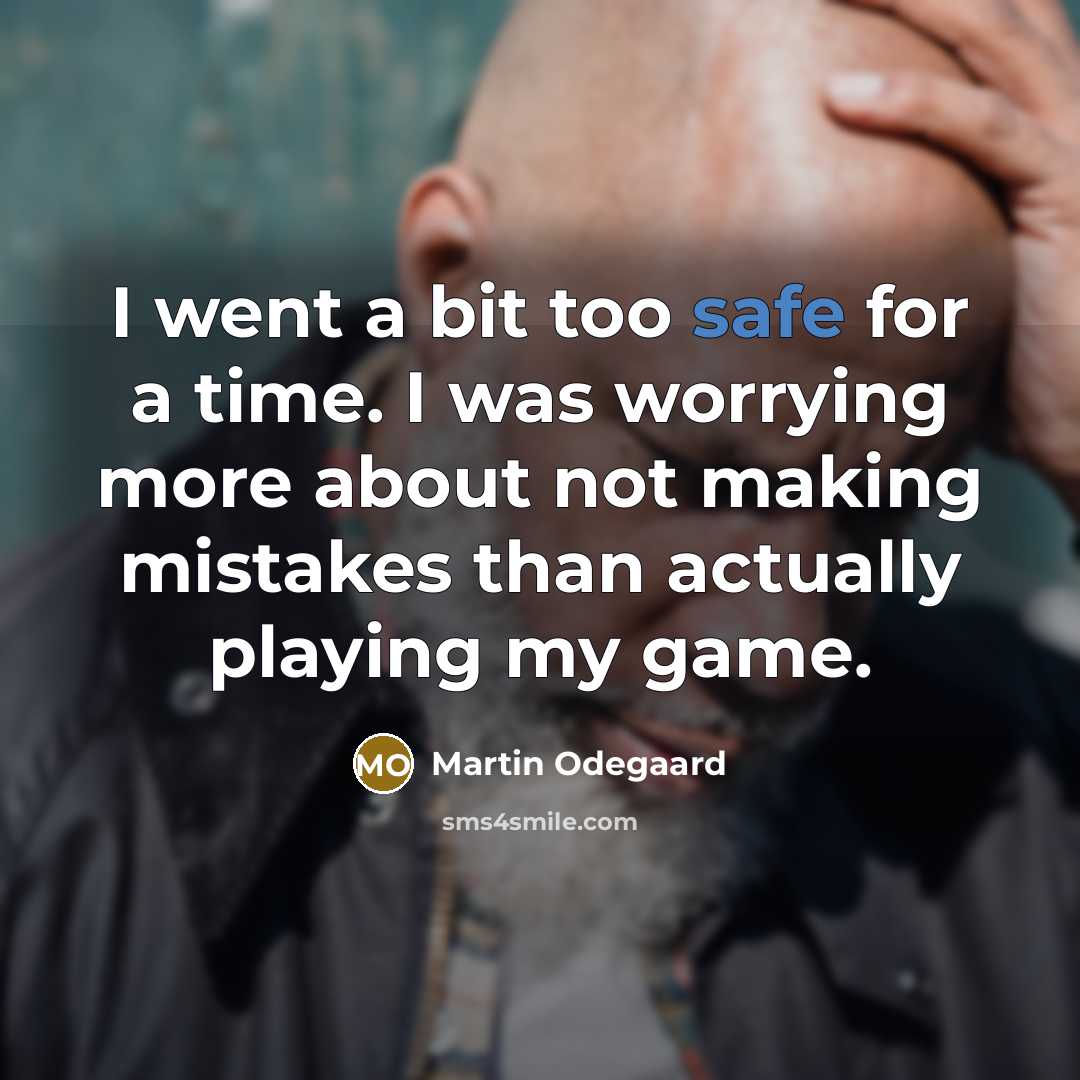 “I went a bit too safe for a time. I…” quote by Martin Odegaard