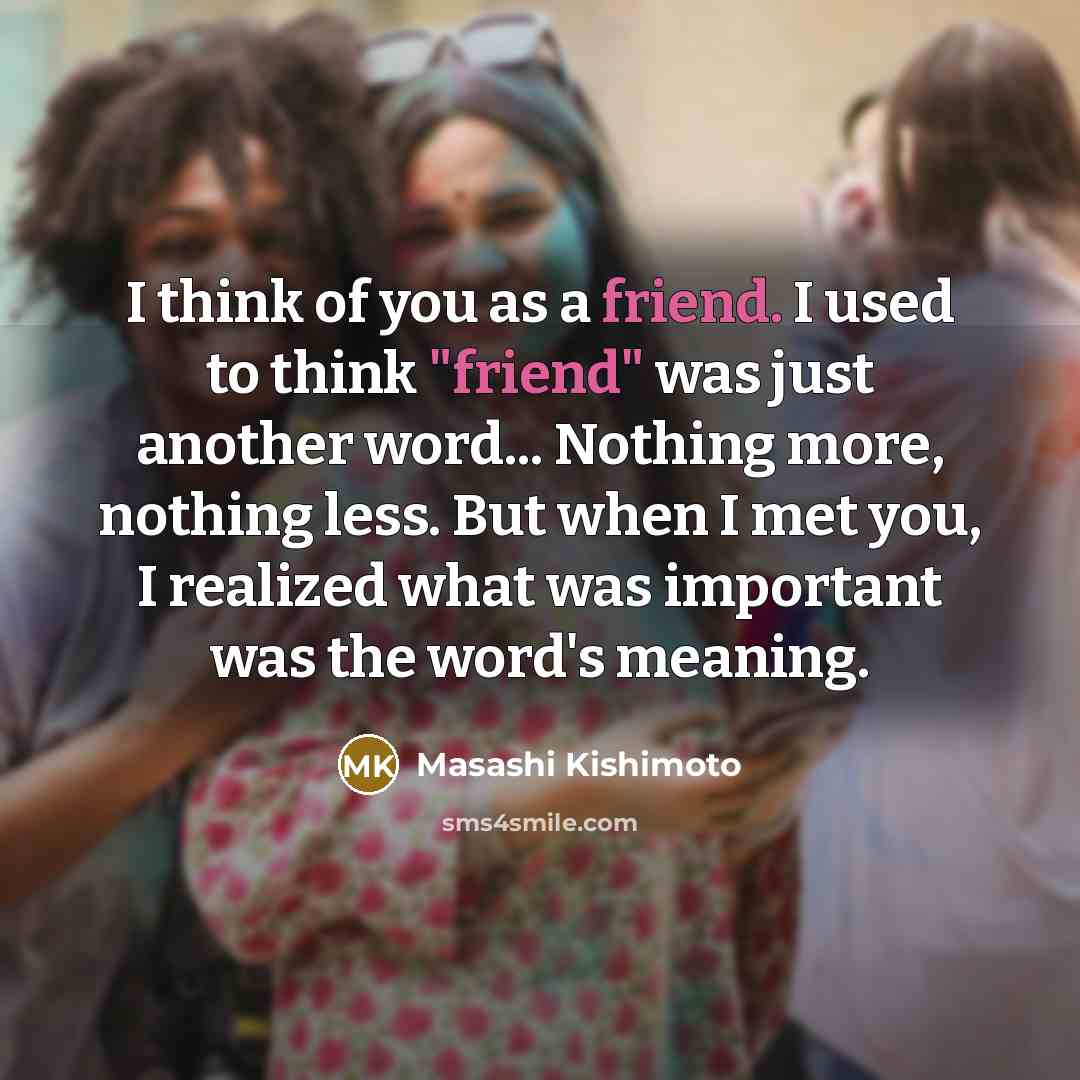 “I think of you as a friend. I used to…” quote by Masashi Kishimoto