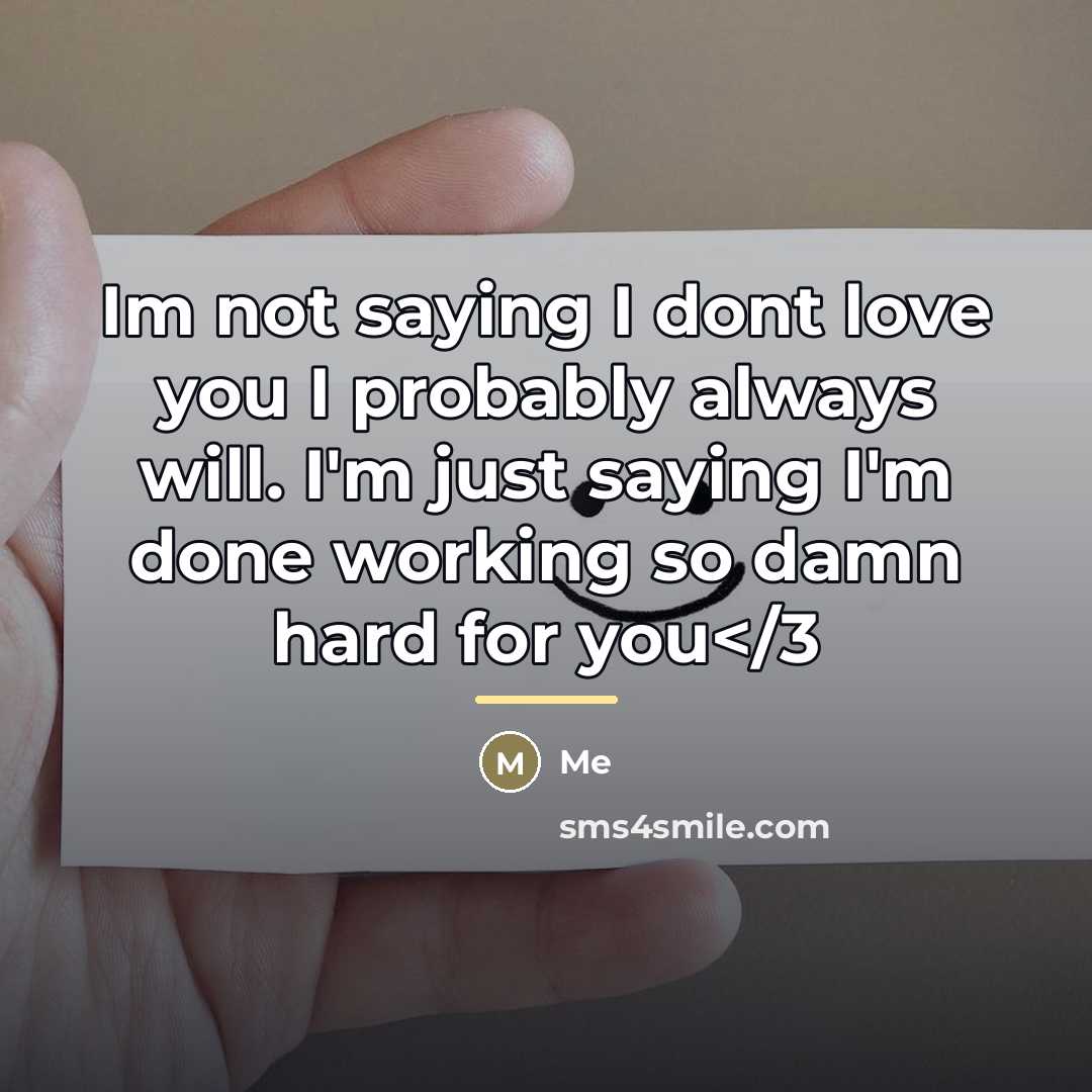 “Im not saying I dont love you I probably always…” quote by Me