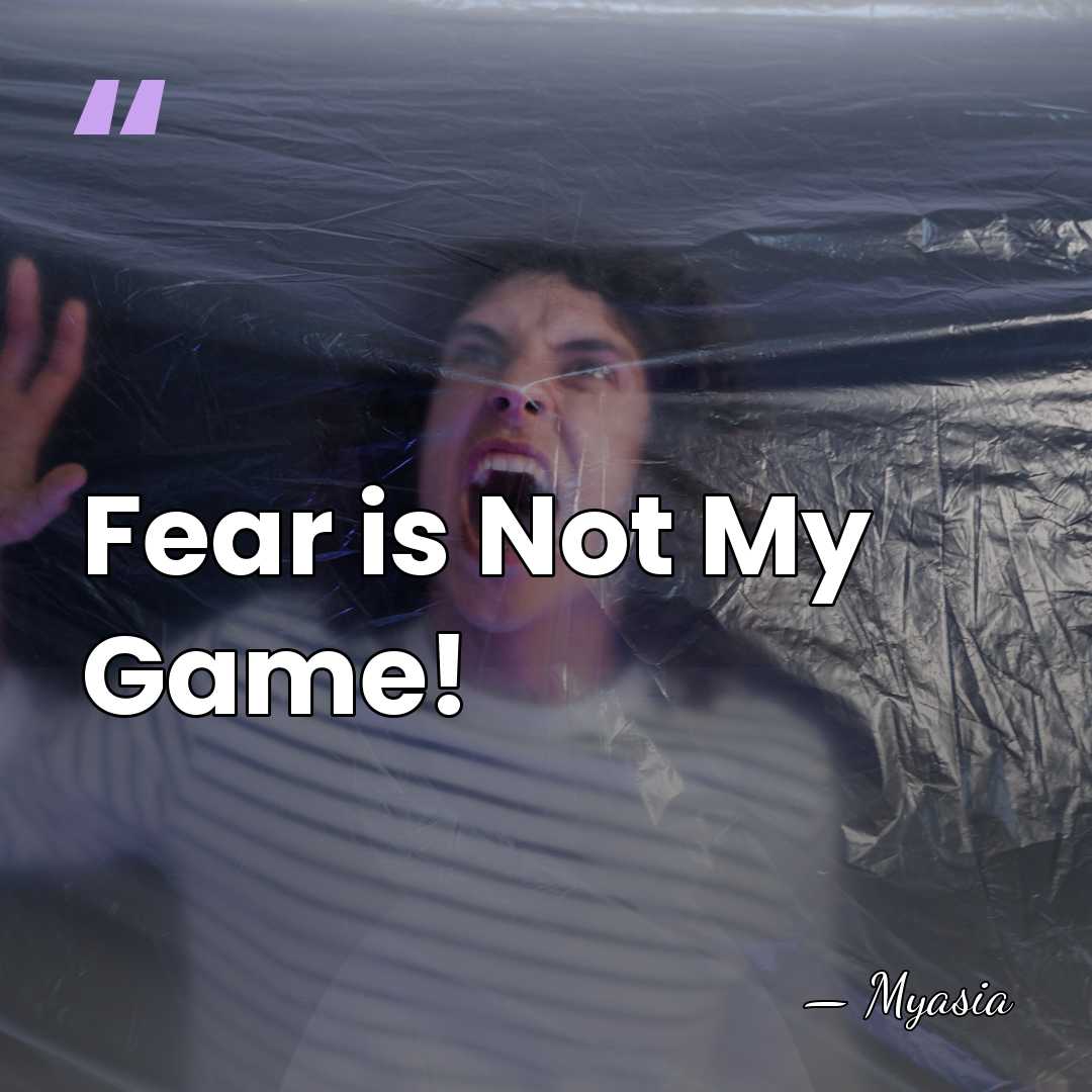 Fear is Not My Game! - Myasia